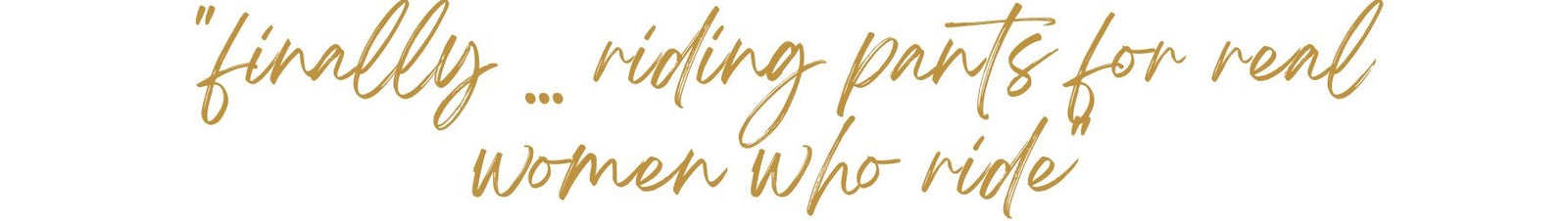 Text - finally, riding pants for real women who ride